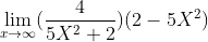 \lim_{x\rightarrow \infty }(\frac{4}{5X^{2}+2})(2-5X^{2})
